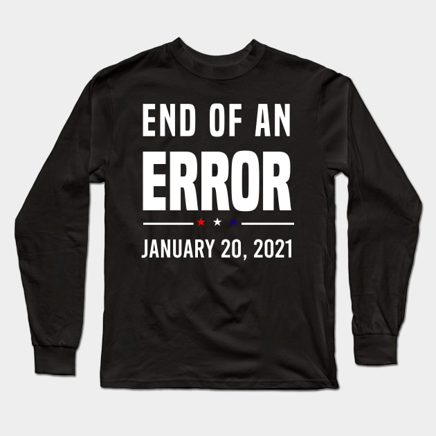 THE END OF AN ERROR - JANUARY 20TH 2021 - INAUGURATION DAY 2021 Long Sleeve T-Shirt by Mosklis